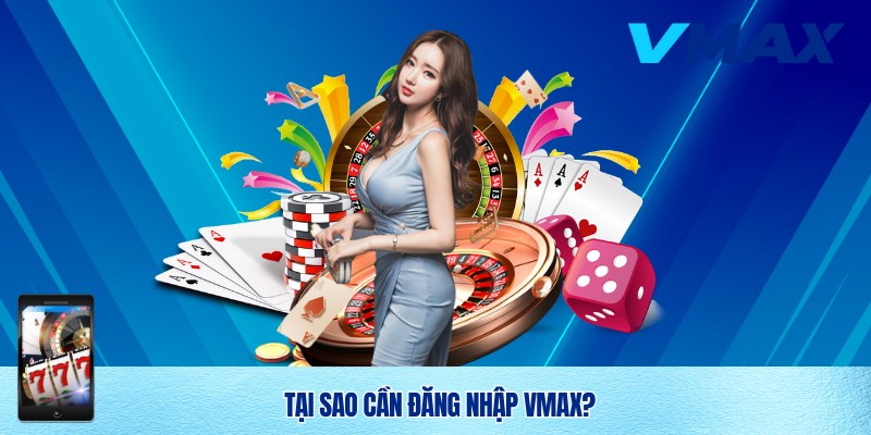 Tầm quan trọng của việc đăng nhập Vmax