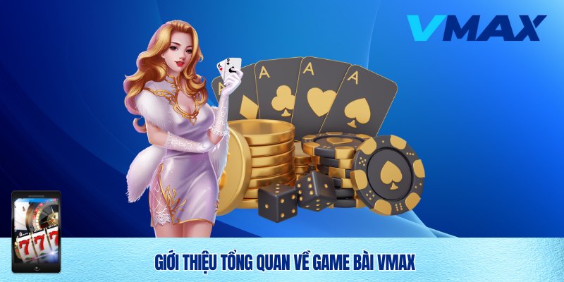 Siêu phẩm game bài Vmax