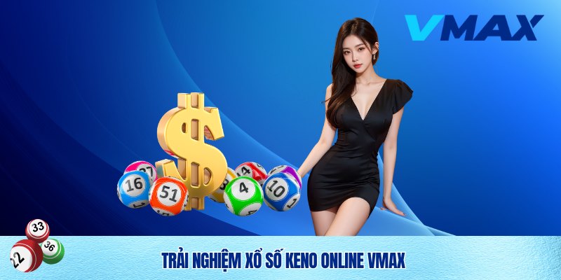 Xổ Số Keno Vmax